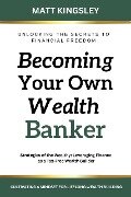 Becoming Your own Wealth Banker - Matt Kingsley