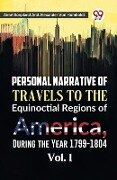 Personal Narrative of Travels to the Equinoctial Regions of America, During the Year 1799-1804 Vol. 1 - Aime Bonpland, Alexander Von Humboldt