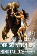 Der Schatten des Minotaurus: Fantasy - Alfred Bekker, W. A. Hary