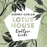 Cover-Bild zum Titel 'Lotus House - Endlose Liebe (Die Lotus House-Serie 4)' von 'Audrey Carlan'