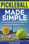 Pickleball Made Simple - Blake Foster