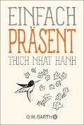 Einfach präsent - Thich Nhat Hanh