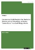 Literatur im 18. Jahrhundert. Die Macht der Medien und des Menschen im Roman "Anton Reiser" von Karl Philipp Moritz - Anonym