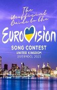 The Unofficial Guide to the Liverpool Eurovision Song Contest 2023 - Michael White, Billy Shears