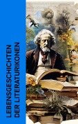 Lebensgeschichten der Literaturikonen - Lew Tolstoi, Leopold von Sacher-Masoch, Jean Jacques Rousseau, Bertha Von Suttner, Malwida Von Meysenbug