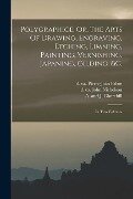 Polygraphice, Or, The Arts Of Drawing, Engraving, Etching, Limning, Painting, Vernishing, Japaning, Gilding, &c.: In Two Volumes - William Salmon
