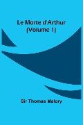 Le Morte d'Arthur (Volume 1) - Thomas Malory