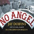 No Angel Lib/E: My Harrowing Undercover Journey to the Inner Circle of the Hells Angels - Jay Dobyns, Nils Johnson-Shelton