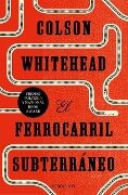 El Ferrocarril Subterráneo / The Underground Railroad - Colson Whitehead