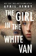 The Girl in the White Van - April Henry