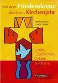 Mit dem Friedenskreuz durch das Kirchenjahr - Ulrich Walter, Reinhard Horn