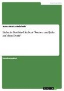 Liebe in Gottfried Kellers "Romeo und Julia auf dem Dorfe" - Anna Maria Heinisch