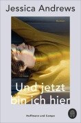 Und jetzt bin ich hier - Jessica Andrews