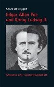 Edgar Allan Poe und König Ludwig II. - Alfons Schweiggert