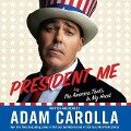 President Me (Abridged) Lib/E: The America That's in My Head - Adam Carolla