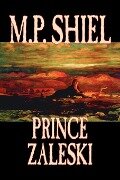 Prince Zaleski by M. P. Shiel, Fiction, Fantasy, Mystery & Detective, Fairy Tales, Folk Tales, Legends & Mythology - M. P. Shiel