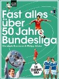 Fast alles über 50 Jahre Bundesliga - Christoph Biermann, Philipp Köster