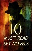 Cover-Bild zum Titel '10 Must-Read Spy Novels' von 'James Fenimore Cooper, William Le Queux, E. Phillips Oppenheim, Joseph Conrad, Harry Leon Wilson'