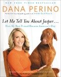 Let Me Tell You about Jasper . . . - Dana Perino