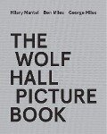The Wolf Hall Picture Book - Ben Miles, George Miles, Hilary Mantel