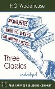 My Man, Jeeves, The Inimitable Jeeves and Right Ho, Jeeves - THREE P.G. Wodehouse Classics! - Unabridged - P. G. Wodehouse