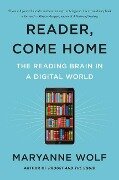 Reader, Come Home - Maryanne Wolf