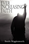 Cover-Bild zum Titel 'EVER INCREASING FAITH' von 'Smith Wigglesworth'