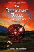 The Reluctant Rebel - Barbara Henderson