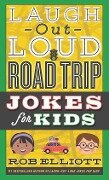 Laugh-Out-Loud Road Trip Jokes for Kids - Rob Elliott