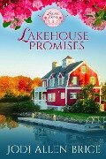 Lakehouse Promises (Laurel Cove Series, #1) - Jodi Vaughn, Jodi Allen Brice