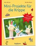 Mini-Projekte für die Krippe - Petra Ahrens, Monika Klages, Lena Buchmann