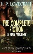 H. P. LOVECRAFT - The Complete Fiction in One Volume: The Call of Cthulhu, The Case of Charles Dexter Ward, At the Mountains of Madness, The Shadow over Innsmouth, The Dunwich Horror and Many More - H. P. Lovecraft