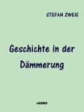 Geschichte in der Dämmerung - Stefan Zweig