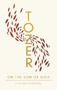 Tozer on the Son of God - A W Tozer