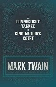 A Connecticut Yankee in King Arthur's Court - Mark Twain