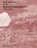 HISTORY OF THE WELCH REGIMENTPart One 1719-1914 - O. B. E. Major A. C. Whitehorne