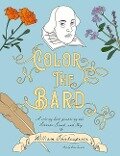 Color The Bard: A Coloring Book Featuring the Sonnets, Sound, and Fury of William Shakespeare - Kate Zarrella