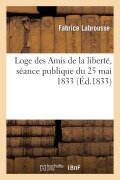 Cover-Bild zum Titel 'Loge Des Amis de la Liberté, Séance Publique Du 25 Mai 1833. Concert Au Bénéfice' von 'Fabrice Labrousse'