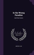 In the Wrong Paradise: And Other Stories - Andrew Lang