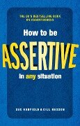 How to be Assertive In Any Situation - Sue Hadfield, Gill Hasson
