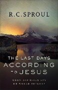 The Last Days According to Jesus - R C Sproul