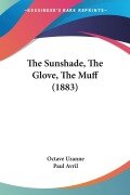 Cover-Bild zum Titel 'The Sunshade, The Glove, The Muff (1883)' von 'Octave Uzanne'