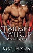 Cover-Bild zum Titel 'Twilight Witch: Dragon Key Book 1 (Dragon Shifter Romance)' von 'Mac Flynn'