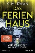 Cover-Bild zum Titel 'Das Ferienhaus - Und du denkst, du bist sicher' von 'C. M. Ewan'