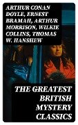 The Greatest British Mystery Classics - Arthur Conan Doyle, A. M. Williamson, R. Austin Freeman, E. W. Hornung, G. K. Chesterton