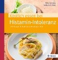 Köstlich essen bei Histamin-Intoleranz - Isabella Lübbe, Thilo Schleip