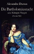 Die Bartholomäusnacht oder Königin Margot (Zweiter Teil) - Alexandre Dumas