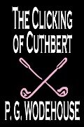 The Clicking of Cuthbert by P. G. Wodehouse, Fiction, Literary, Short Stories - P. G. Wodehouse