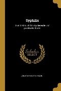 Syphilis: Zum Gebrauch Für Studierende Und Praktische Ärzte. - Jonathan Hutchinson