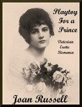 Playtoy For A Prince - Erotic Victorian Romance - Based on True Story - Joan Russell